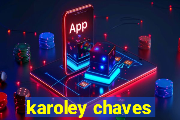 karoley chaves