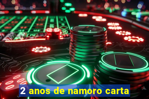2 anos de namoro carta