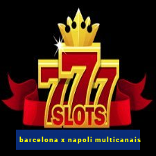 barcelona x napoli multicanais