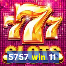 5757 win 11