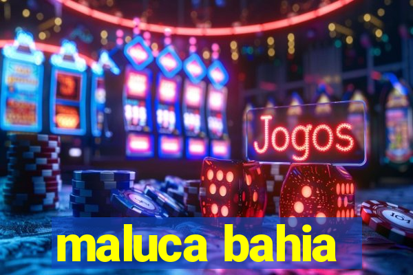 maluca bahia