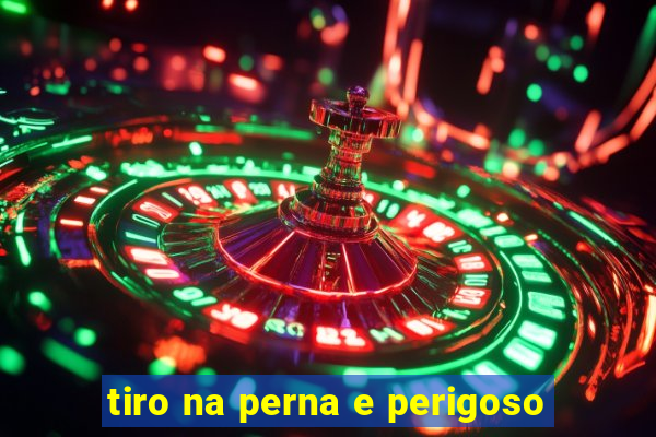 tiro na perna e perigoso
