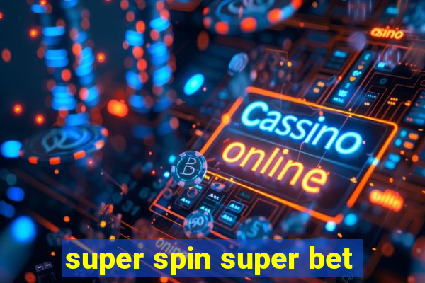 super spin super bet