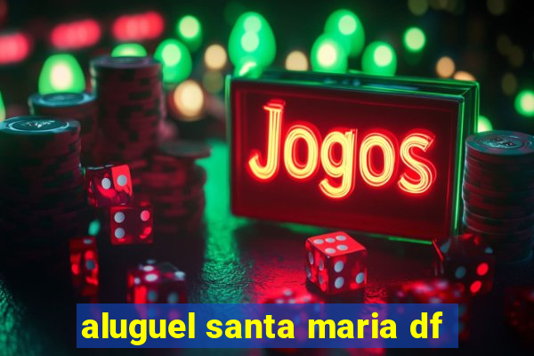 aluguel santa maria df