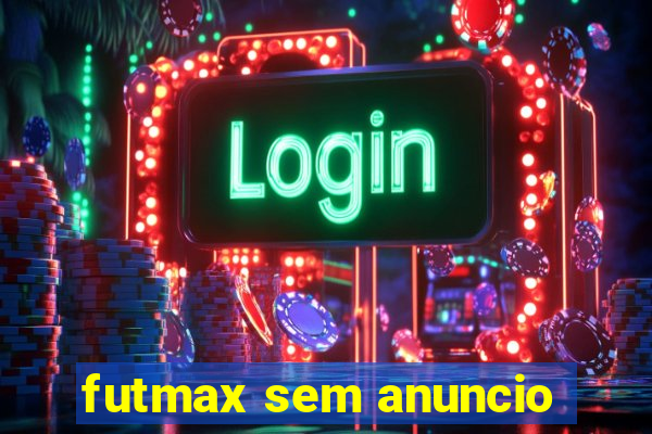 futmax sem anuncio