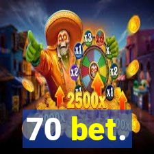 70 bet.