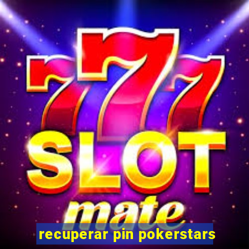 recuperar pin pokerstars