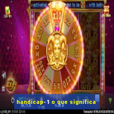 handicap-1 o que significa