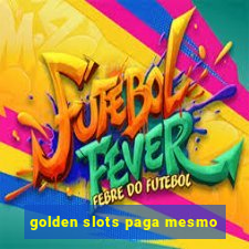 golden slots paga mesmo