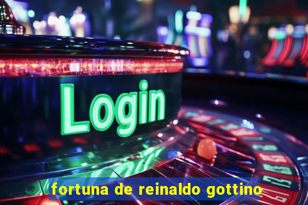 fortuna de reinaldo gottino