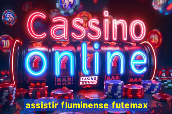 assistir fluminense futemax
