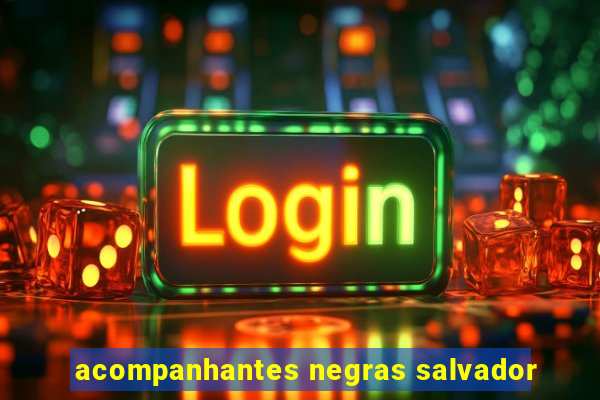 acompanhantes negras salvador