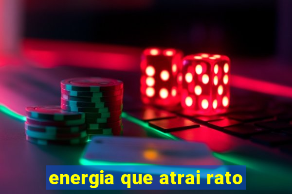 energia que atrai rato