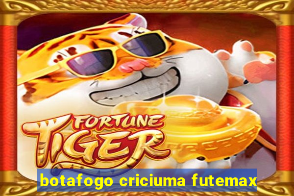 botafogo criciuma futemax