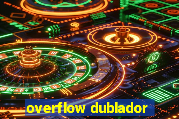 overflow dublador