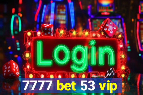 7777 bet 53 vip