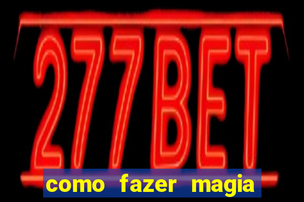 como fazer magia de fogo na vida real