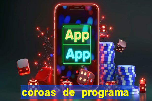 coroas de programa são paulo