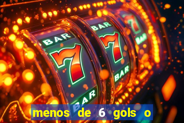 menos de 6 gols o que significa