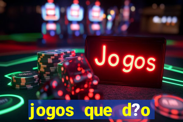 jogos que d?o dinheiro de verdade sem precisar depositar