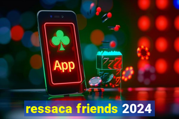 ressaca friends 2024