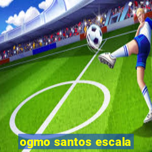 ogmo santos escala