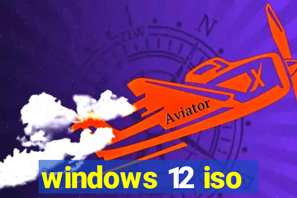 windows 12 iso