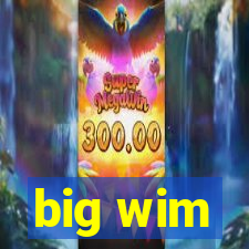 big wim
