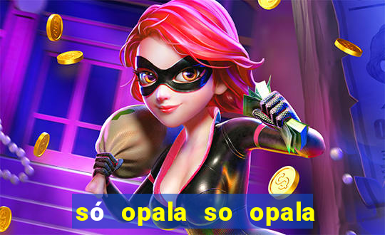 só opala so opala campo grande ms