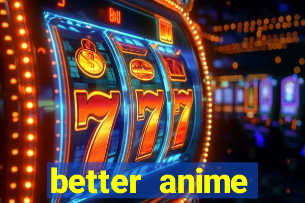 better anime download apk