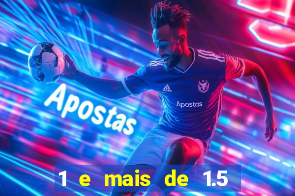 1 e mais de 1.5 betano o que significa