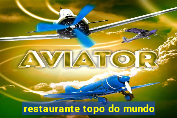 restaurante topo do mundo