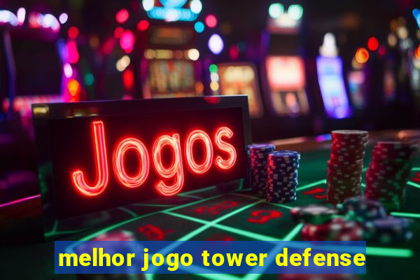 melhor jogo tower defense