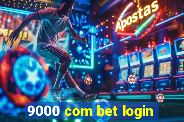 9000 com bet login