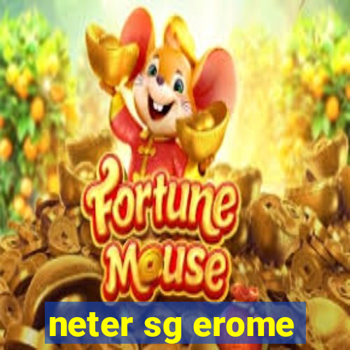 neter sg erome