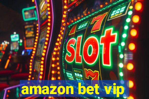 amazon bet vip