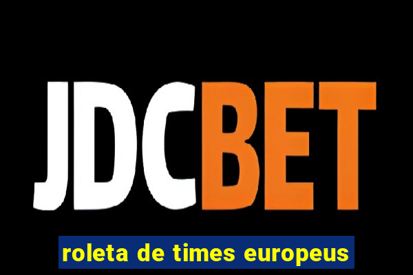 roleta de times europeus