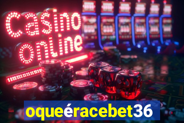 oqueéracebet365