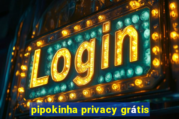 pipokinha privacy grátis