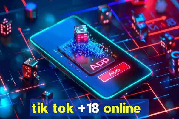 tik tok +18 online