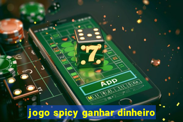 jogo spicy ganhar dinheiro
