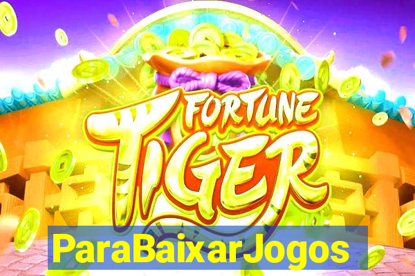 ParaBaixarJogos