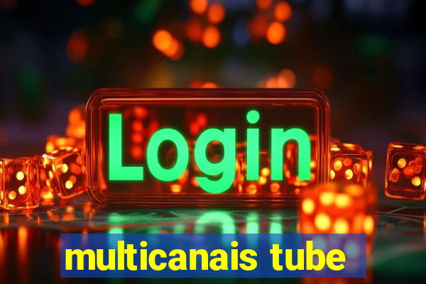 multicanais tube