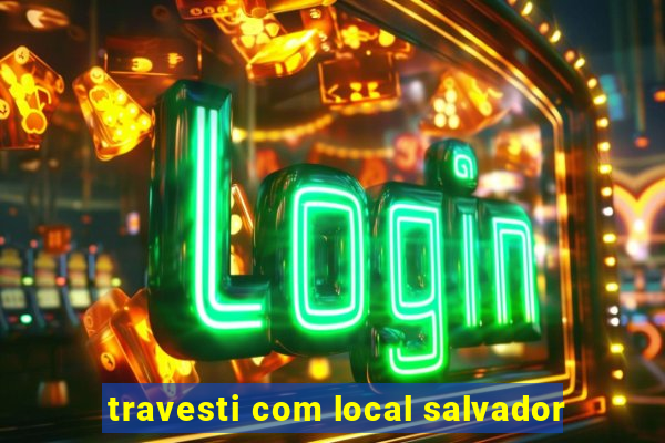 travesti com local salvador