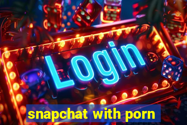 snapchat with porn