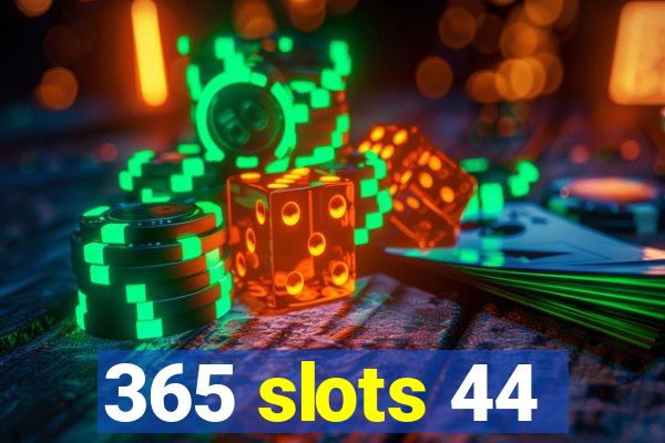 365 slots 44
