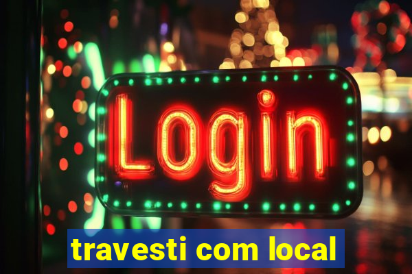 travesti com local