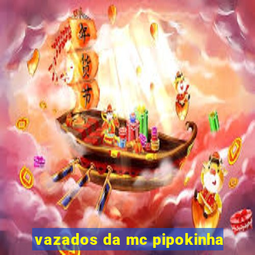 vazados da mc pipokinha