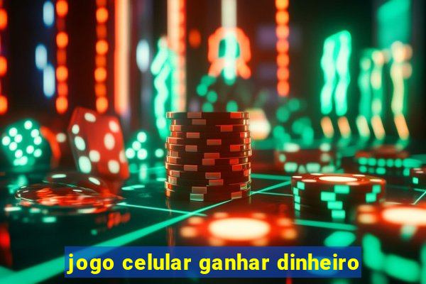 jogo celular ganhar dinheiro