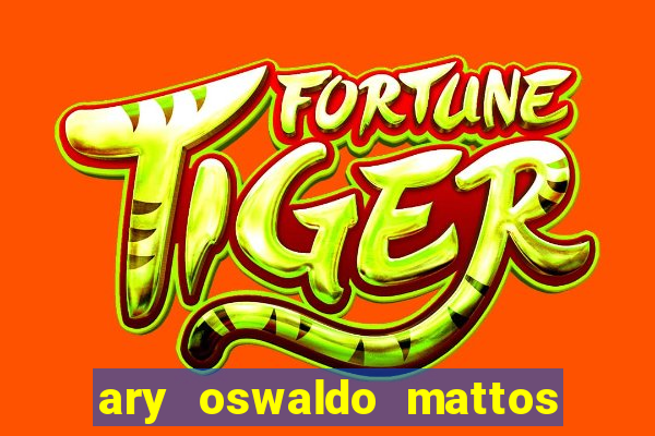 ary oswaldo mattos filho fortuna